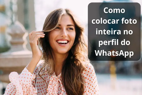 como colocar foto inteira no perfil do whatsApp