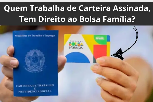 quem trabalha de carteira assinada tem direito ao bolsa familia